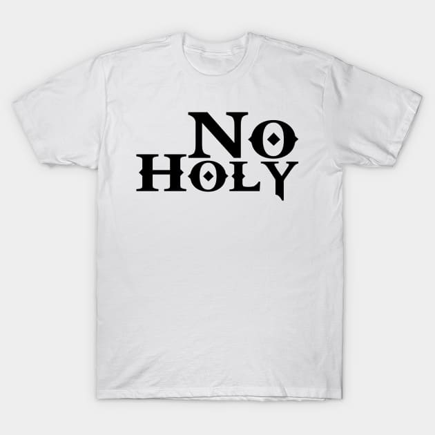 No Holy Atheist T-Shirt T-Shirt by godlessmom